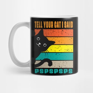 Tell Your Cat I Said  Pspsps Mug